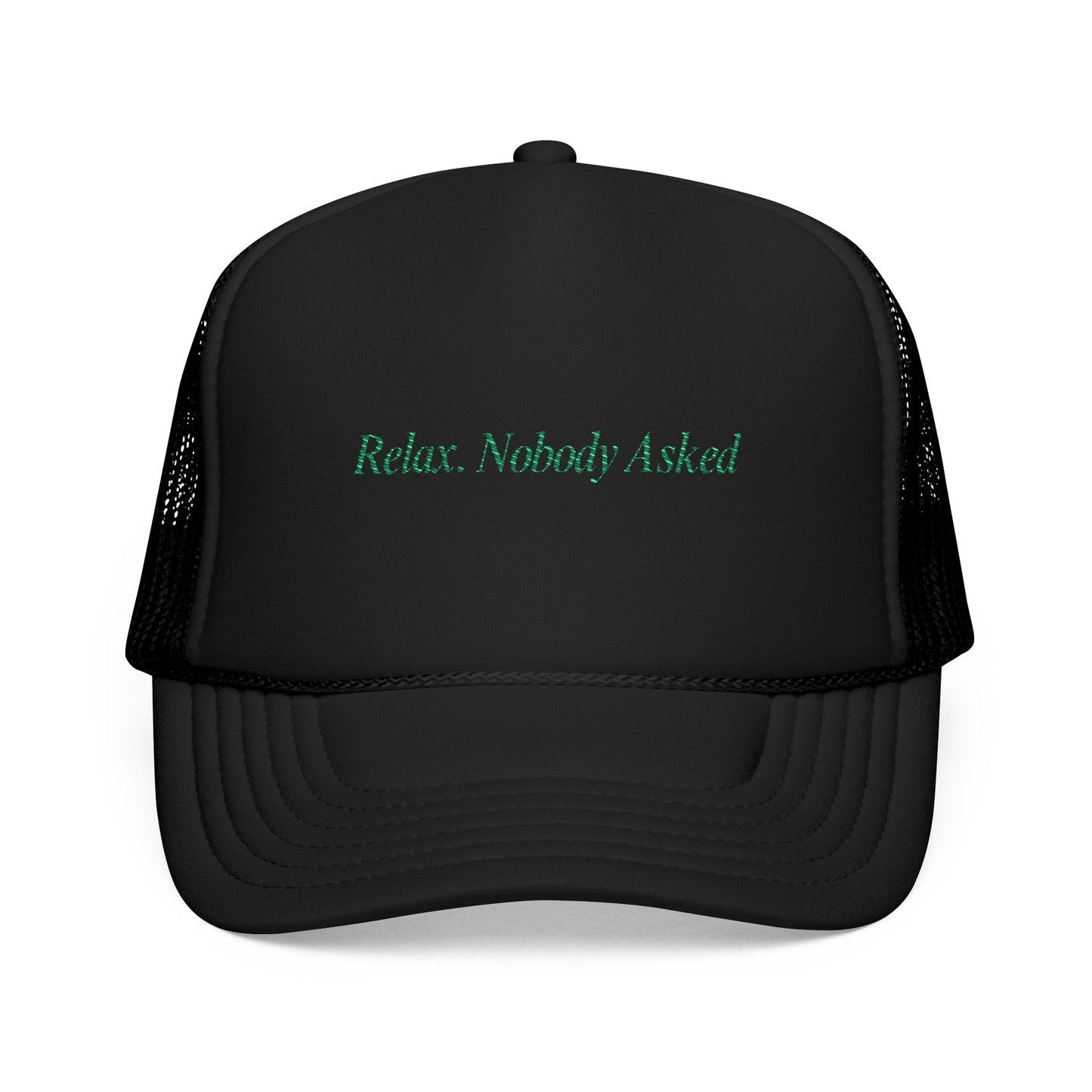 Relax, Nobody Asked - Trucker Hat