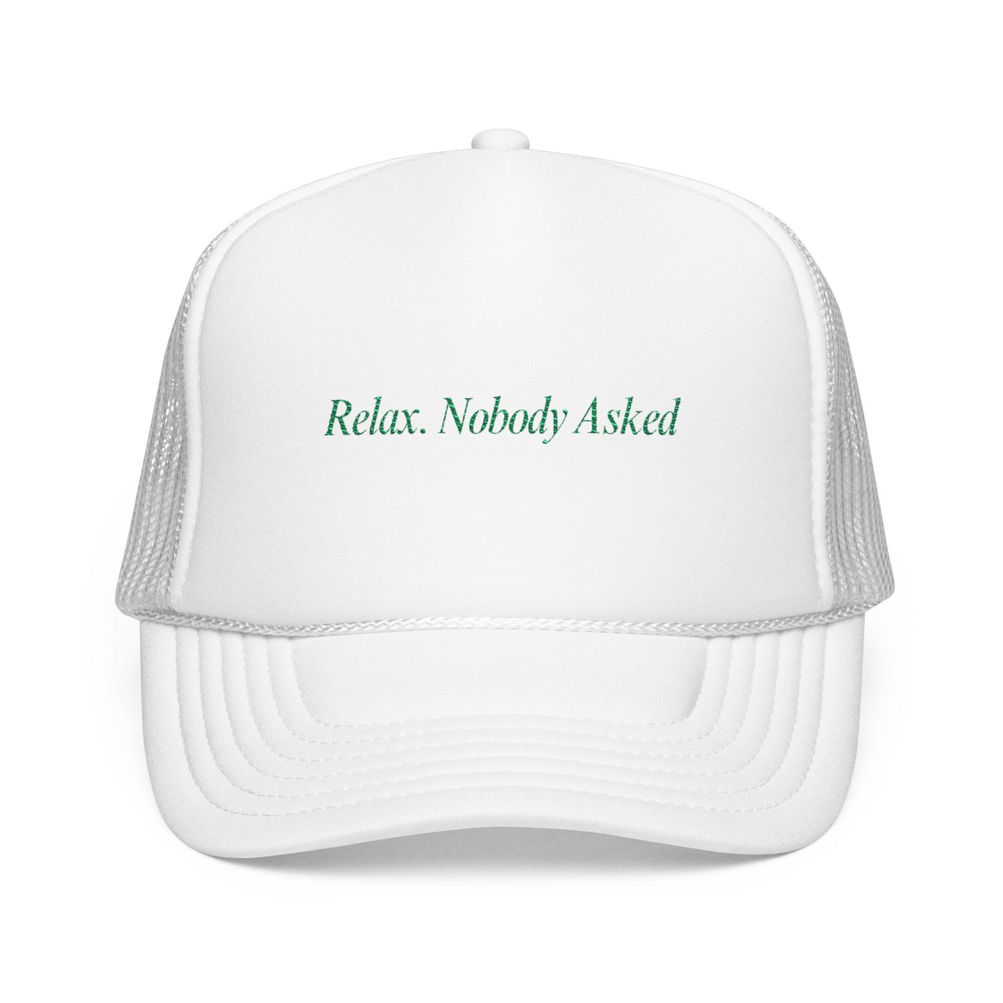 Relax, Nobody Asked - Trucker Hat